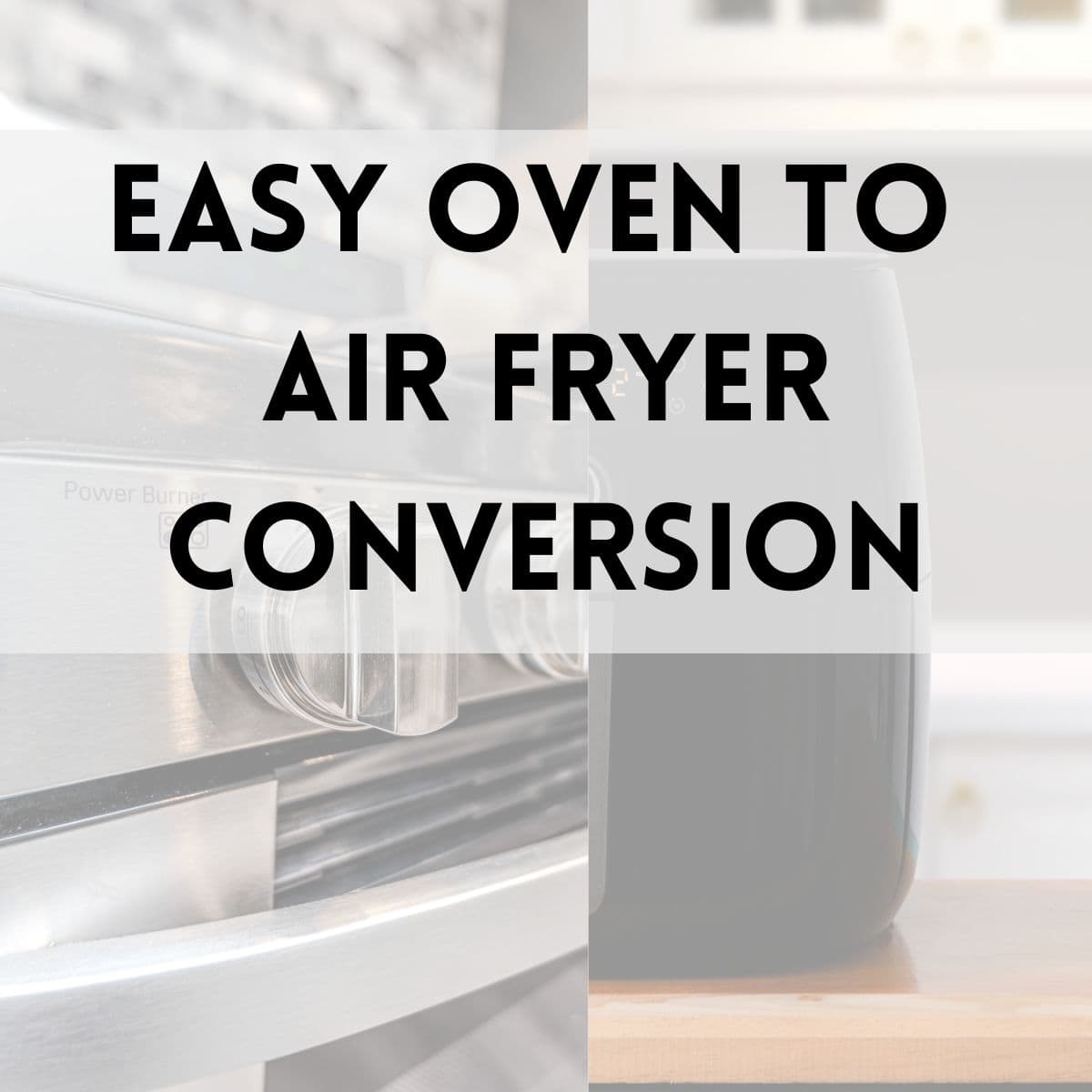 image of oven and air fryer side by side with text overlay that reads easy oven to air fryer conversion